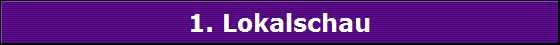 1. Lokalschau