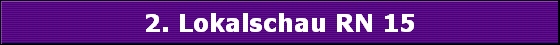 2. Lokalschau RN 15