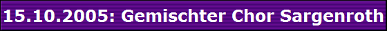 15.10.2005: Gemischter Chor Sargenroth